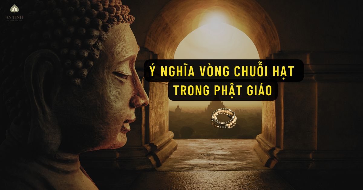 Ý nghĩa vòng chuỗi hạt trong Phật giáo