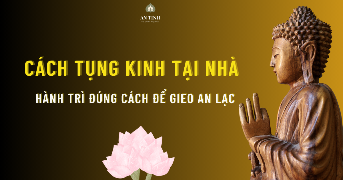 Cách tụng kinh tại nhà: Hành trì đúng cách để gieo an lạc