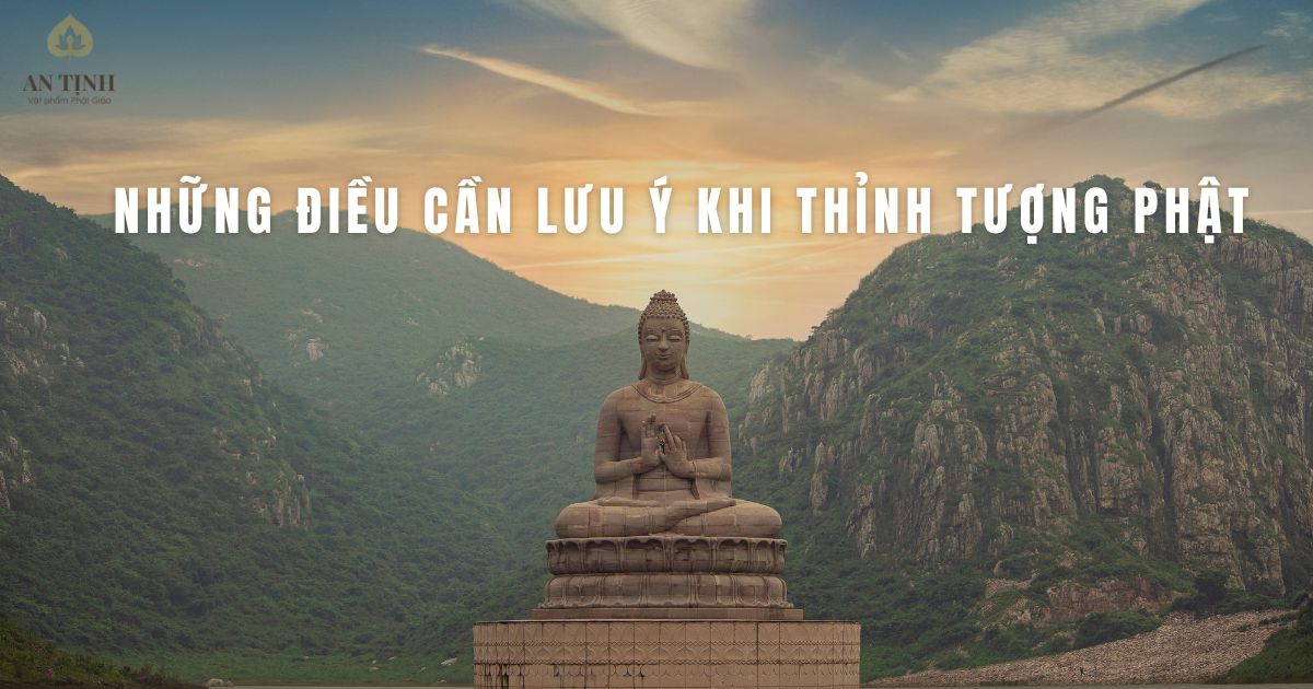 Những điều cần lưu ý khi thỉnh tượng Phật