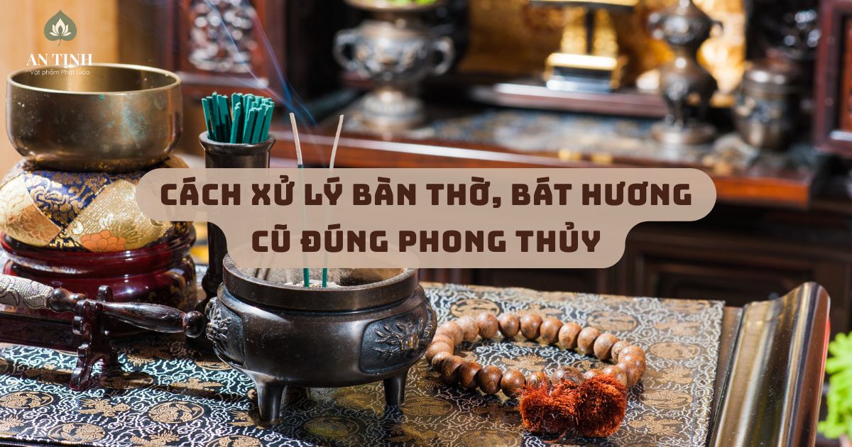 cách xử lý bàn thờ, bát hương cũ đúng phong thủy