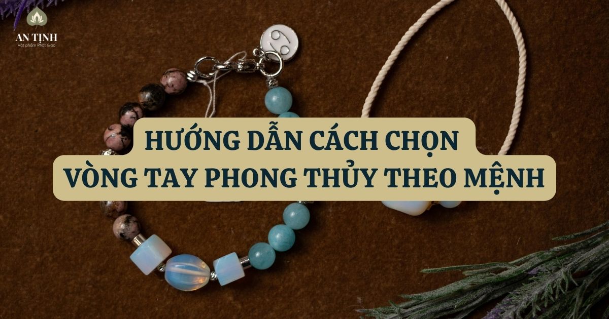Hướng dẫn cách chọn vòng tay phong thủy theo mệnh