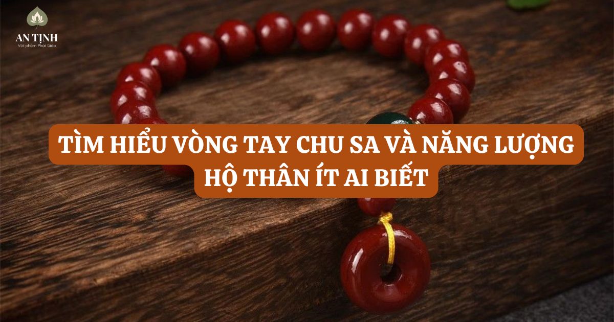 Tìm hiểu vòng tay chu sa và năng lượng hộ thân ít ai biết