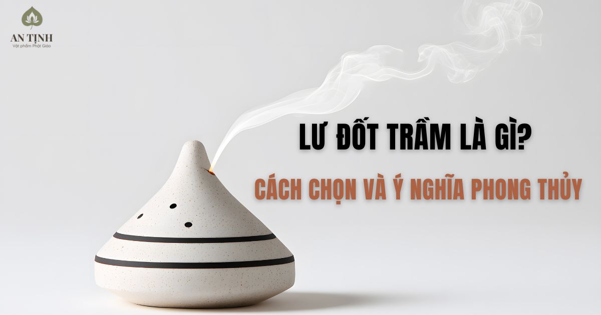 Lư đốt trầm là gì? Cách chọn và ý nghĩa phong thủy