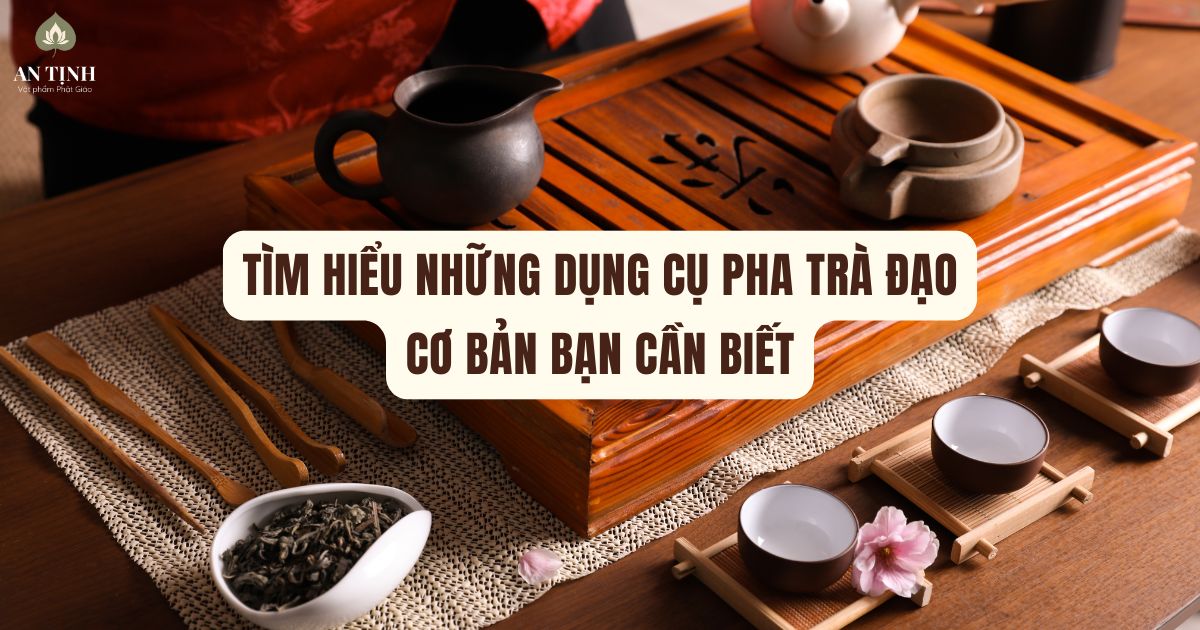 Tìm hiểu những dụng cụ pha trà đạo cơ bản bạn cần biết