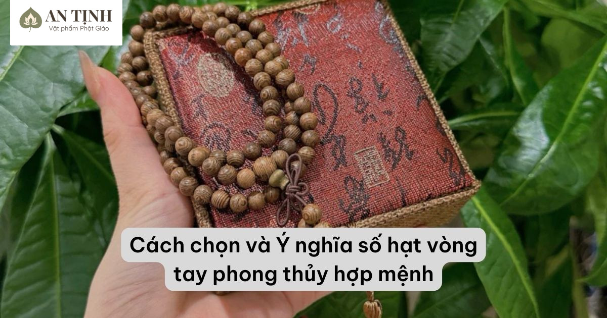 Cách chọn và Ý nghĩa số hạt vòng tay phong thủy
