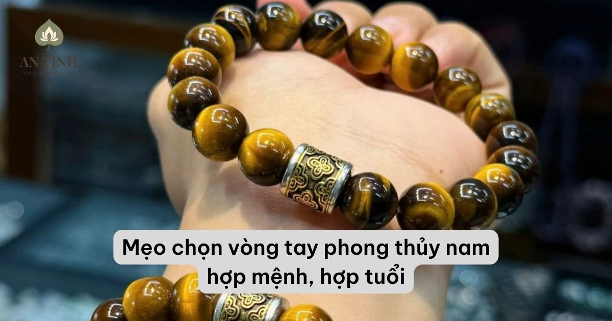 Mẹo chọn vòng tay phong thủy nam