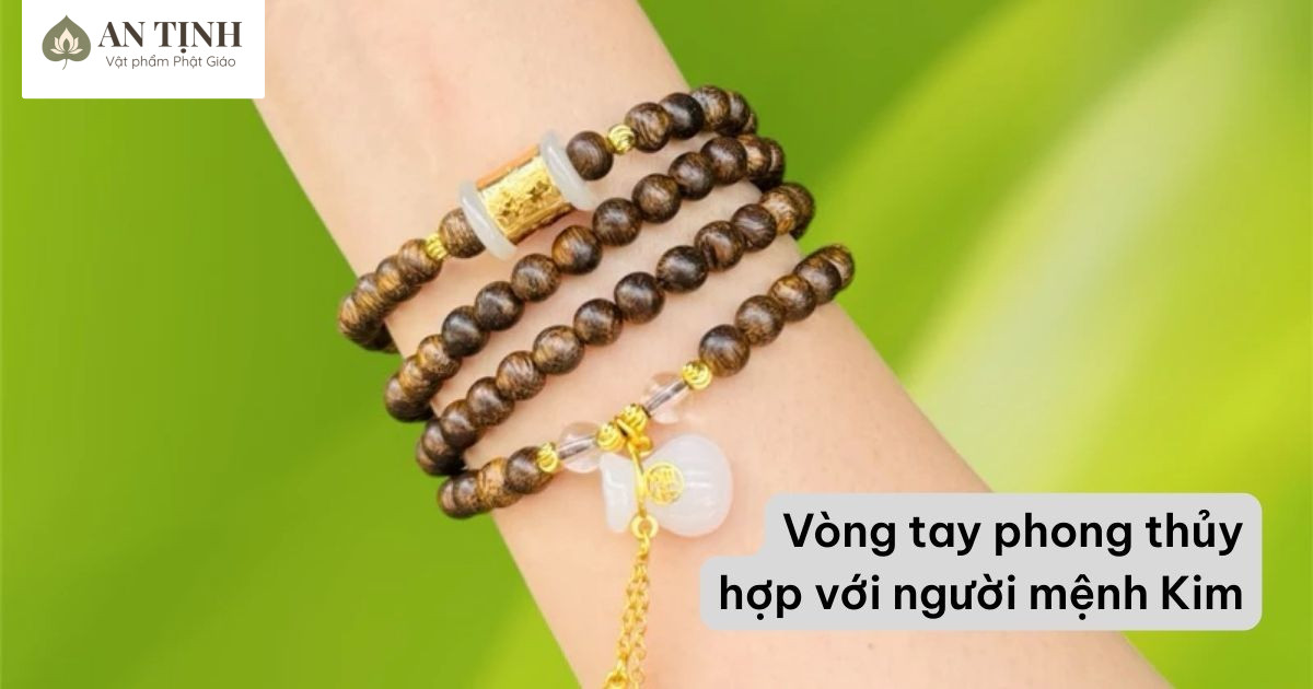 Vòng tay phong thủy hợp với người mệnh Kim
