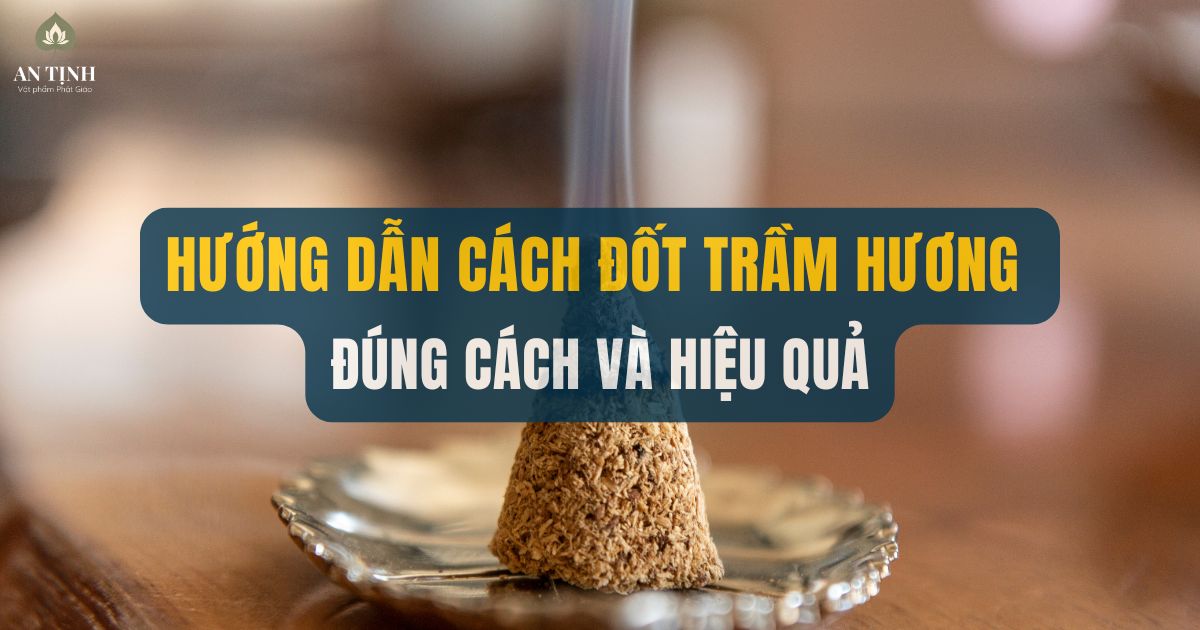 Hướng dẫn cách đốt trầm hương đúng cách và hiệu quả